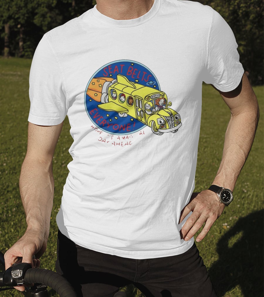 Seat Belts Everyone Wahoo I Hope It Is A Magical Day Ahead T-Shirt