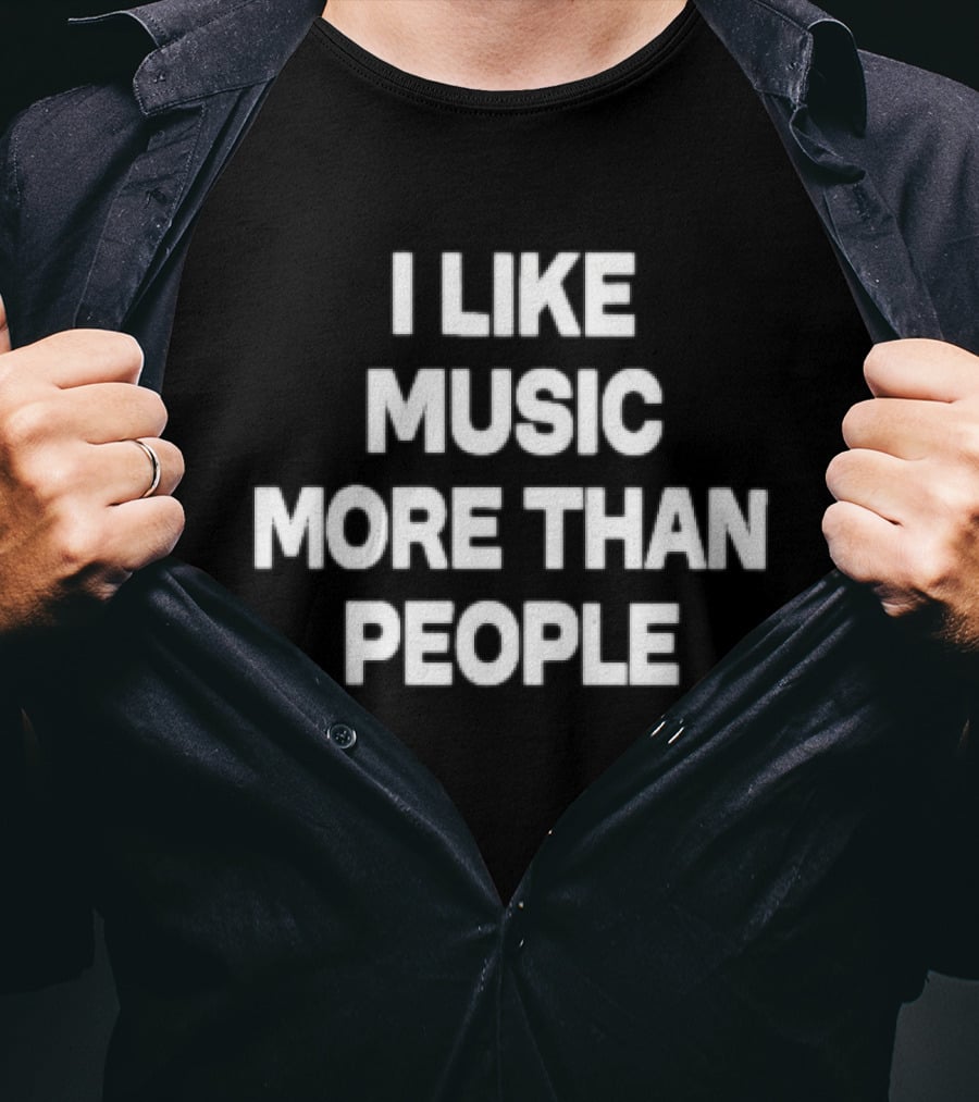 I Like Music More Than People Funny Music Lover T-Shirt