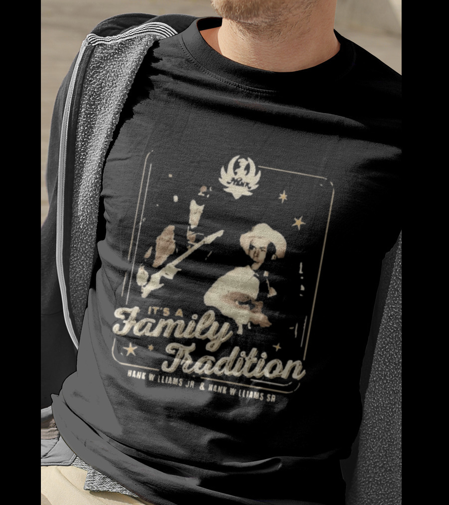 It's A Family Tradition Hank Williams Jr And Hank Williams Sr T-Shirt