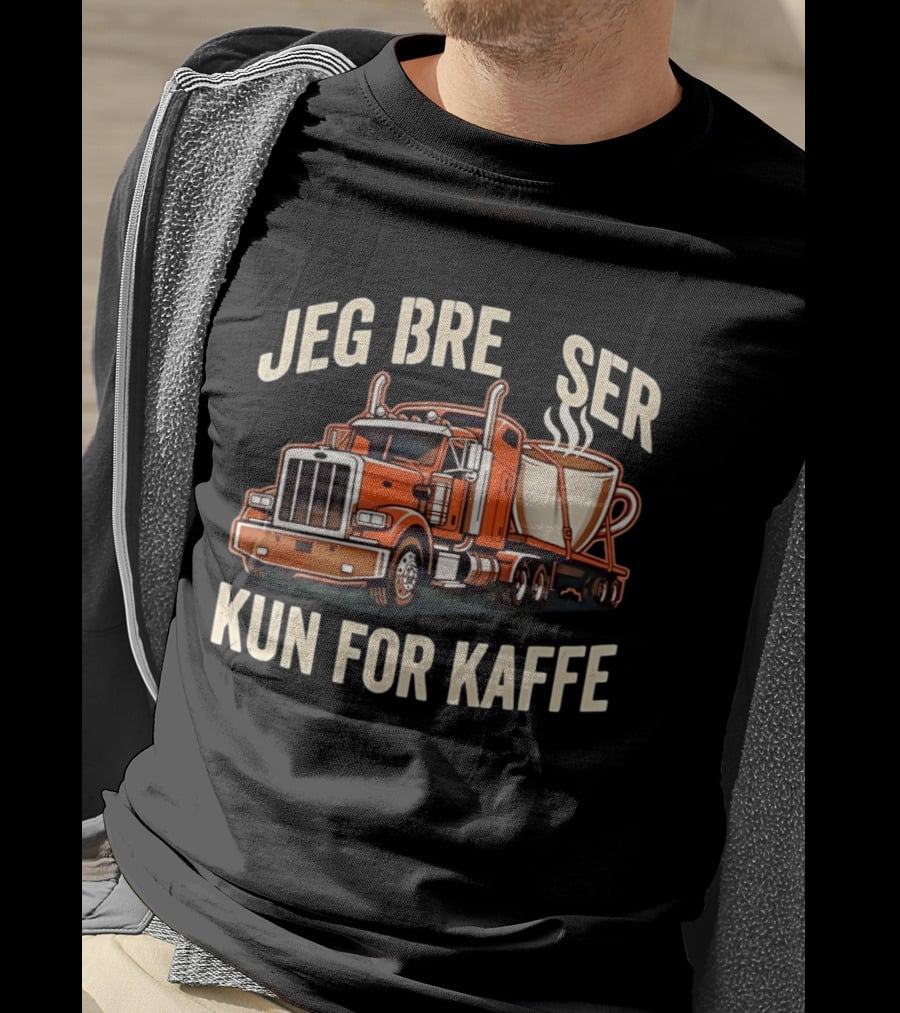 Jeg Bremser Kun For Kaffe Med Lastbil Og Kaffekop T-Shirt