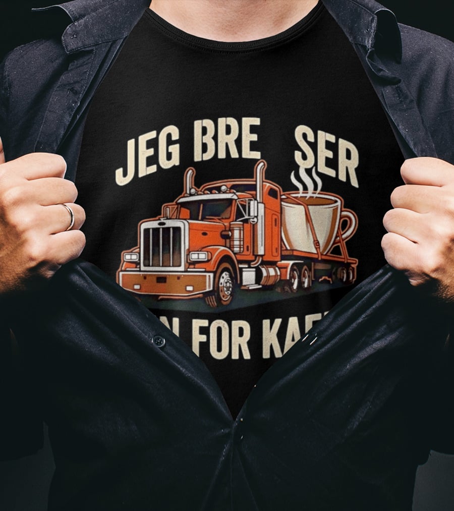 Jeg Bremser Kun For Kaffe Med Lastbil Og Kaffekop T-Shirt