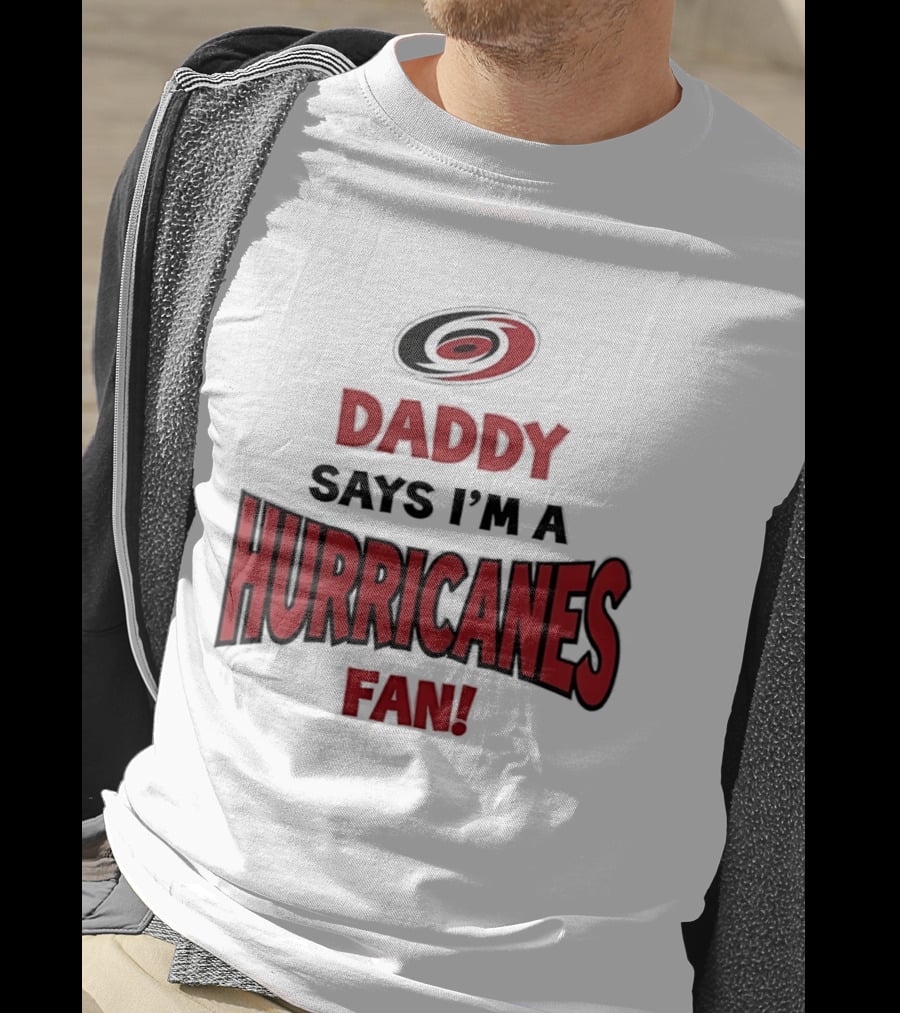 Daddy Says I'm A Hurricanes Fan T-Shirt