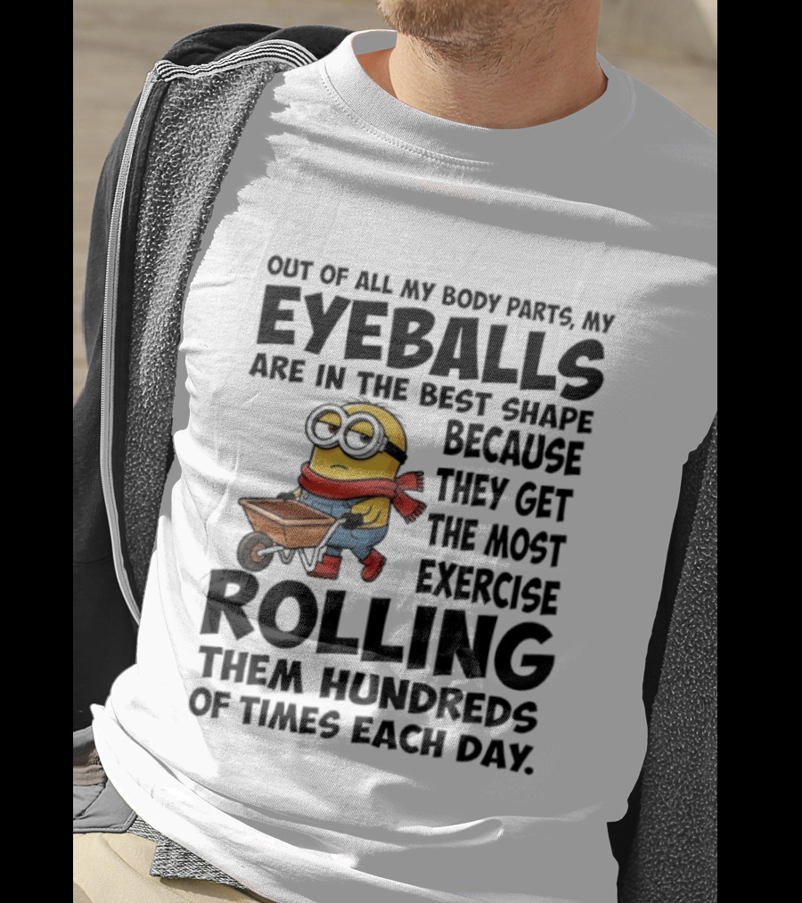 Minions Eyeballs Exercise Rolling Hundreds Times Each Day T-Shirt
