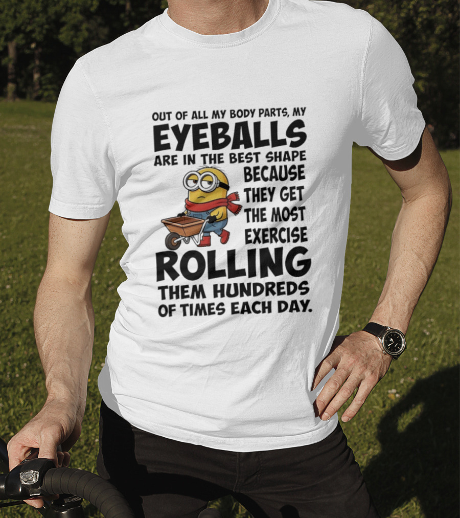 Minions Eyeballs Exercise Rolling Hundreds Times Each Day T-Shirt