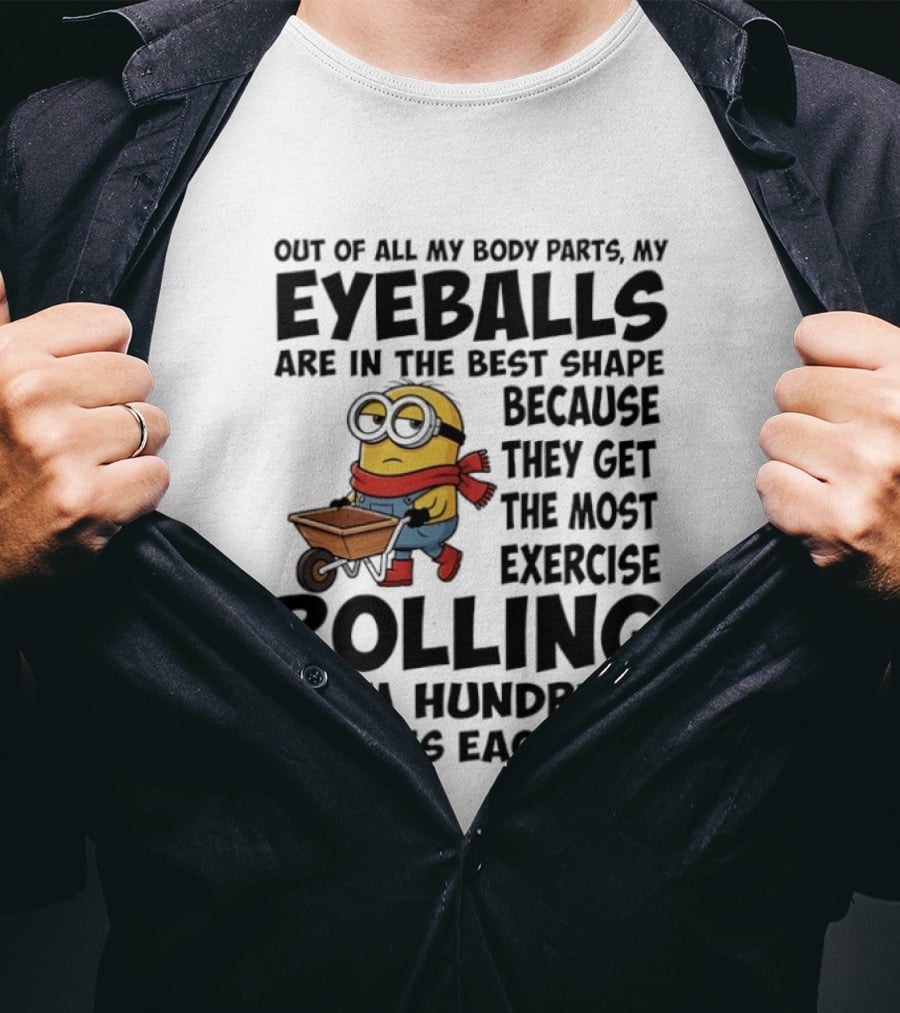 Minions Eyeballs Exercise Rolling Hundreds Times Each Day T-Shirt