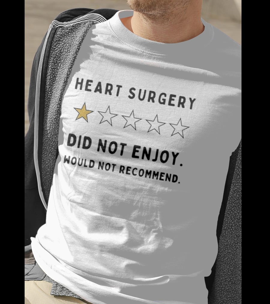 Heart Surgery One Star Review Did Not Enjoy Would Not Recommend T-Shirt