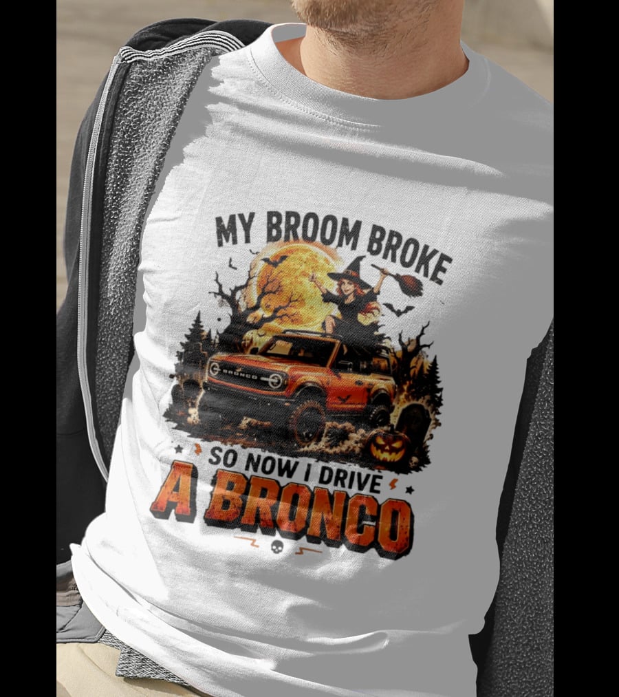 My Broom Broke So Now I Drive A Bronco Halloween Witch Pumpkin Graveyard Moon T-Shirt