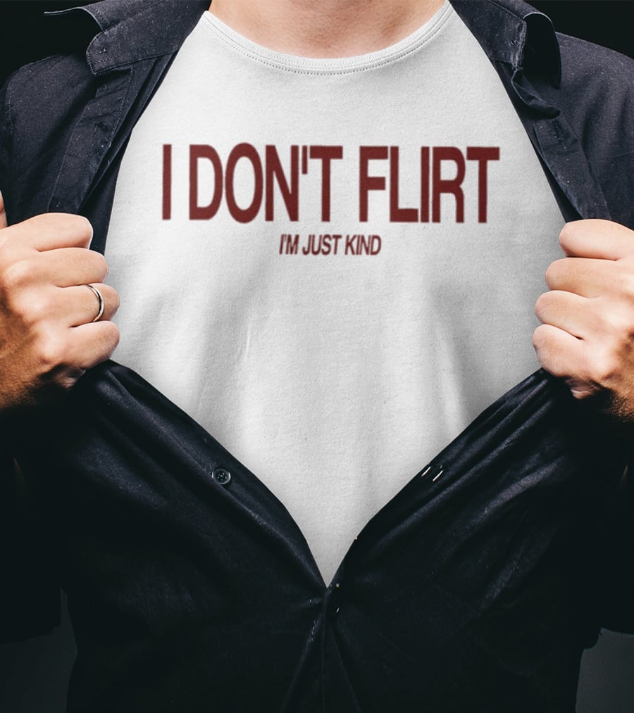 I Don't Flirt I'm Just Kind T-Shirt