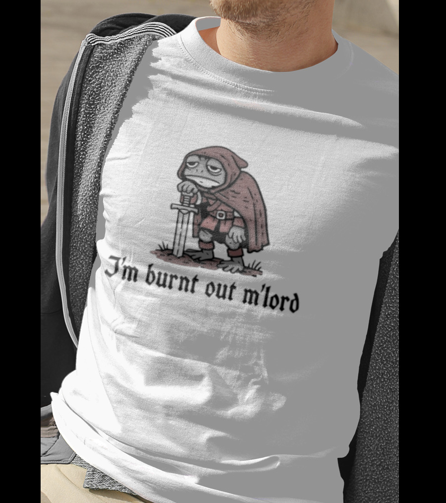 I'm Burnt Out M'lord Knight In Red Cloak Resting On Sword T-Shirt