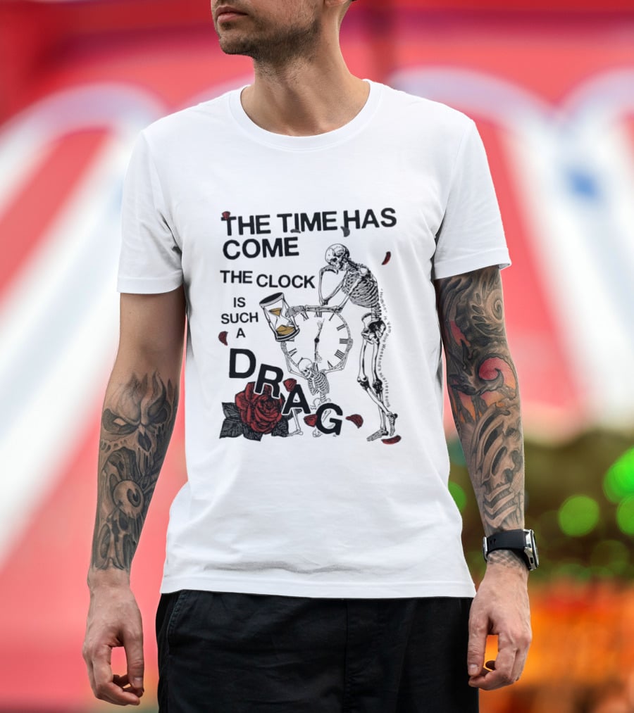 Skeleton Rose The Time Has Come Is Such A Drag T-Shirt