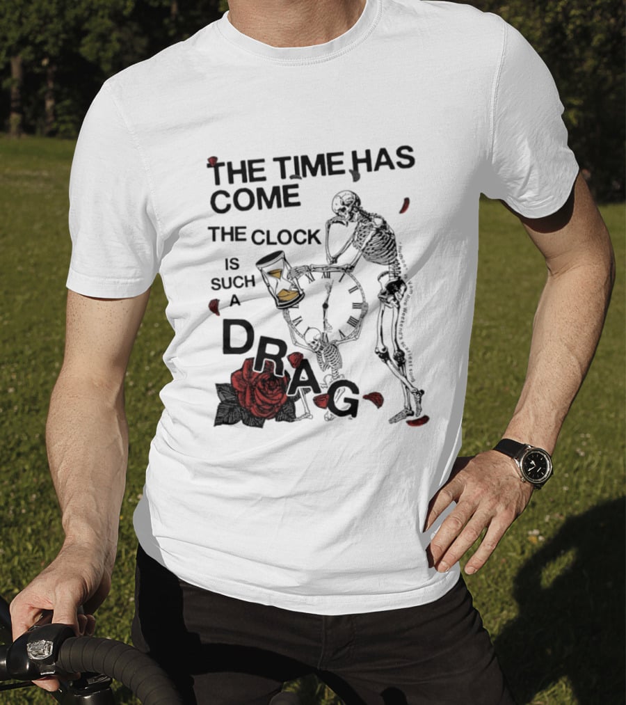 Skeleton Rose The Time Has Come Is Such A Drag T-Shirt