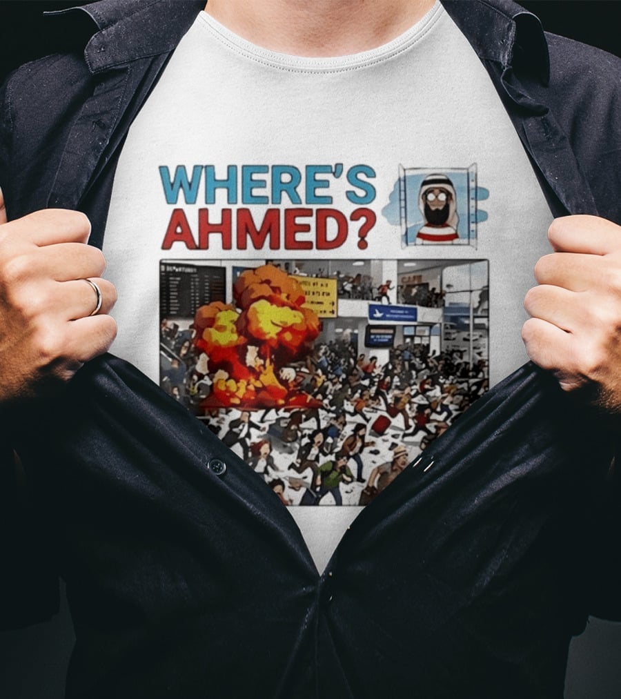 Where's Ahmed Satire Dark Humor Explosion And Crowd Scene T-Shirt