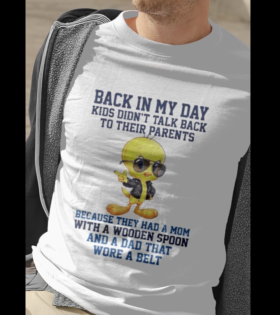Back In My Day Kids Didn't Talk Back To Their Parents Because They Had A Mom With A Wooden Spoon And A Dad That Wore A Belt T-Shirt