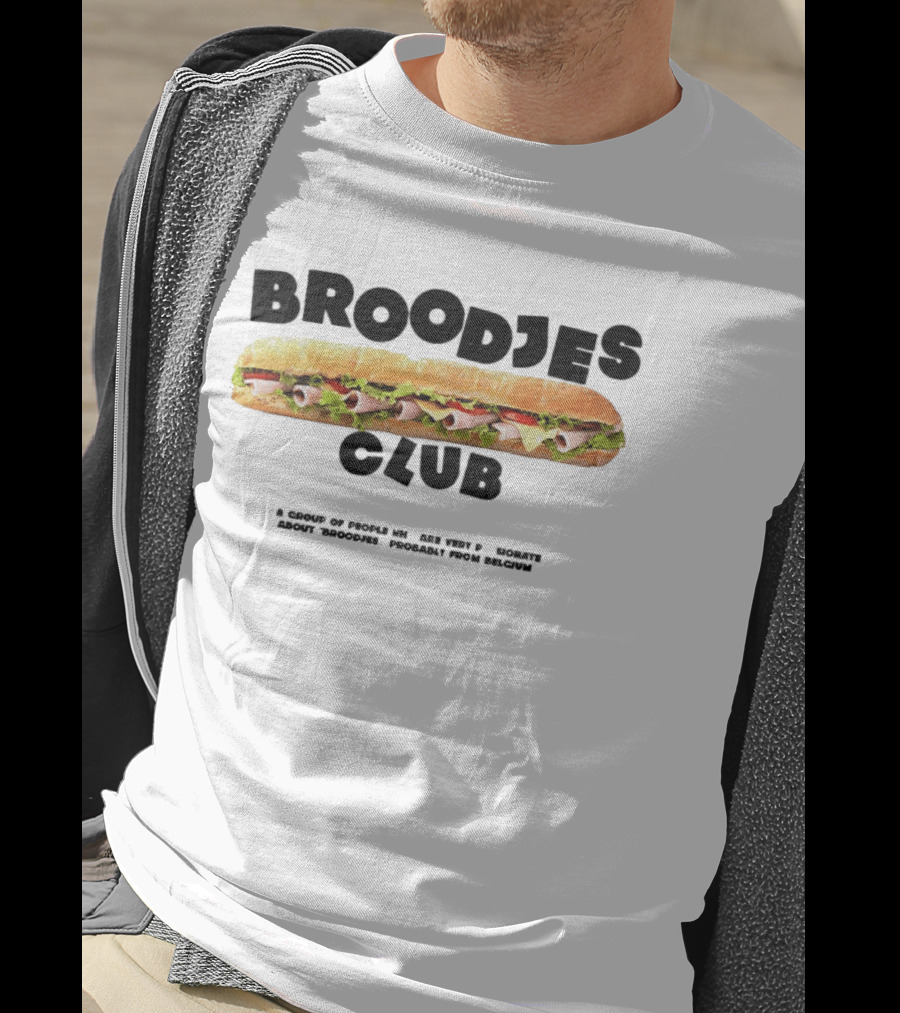 Broodjes Club Belgium Sandwich A Group Of Friends Be One With Others Around Broodjes Straight From Belgium T-Shirt