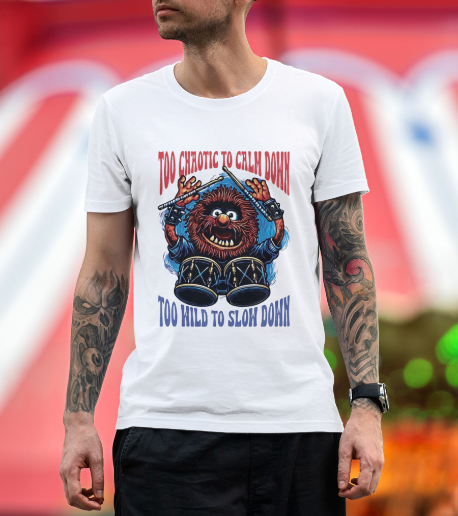 Too Chaotic To Calm Down Too Wild To Slow Down Drummer Creature Sticks T-Shirt