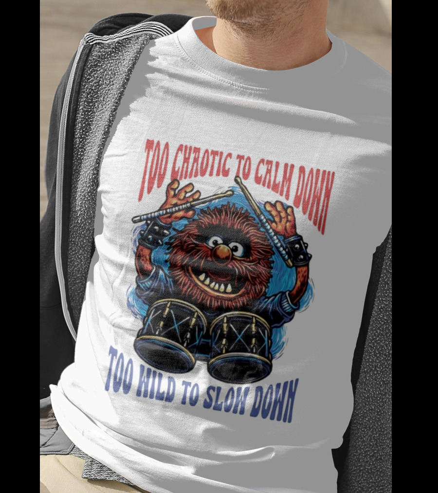 Too Chaotic To Calm Down Too Wild To Slow Down Drummer Creature Sticks T-Shirt
