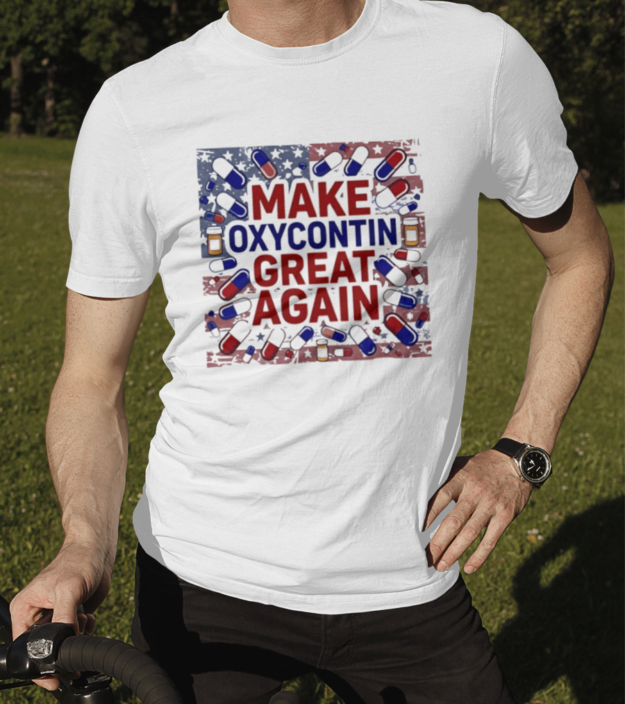 MAKE OXYCONTIN GREAT AGAIN Pills Flag USA Political T-Shirt
