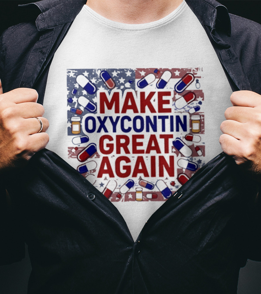 MAKE OXYCONTIN GREAT AGAIN Pills Flag USA Political T-Shirt