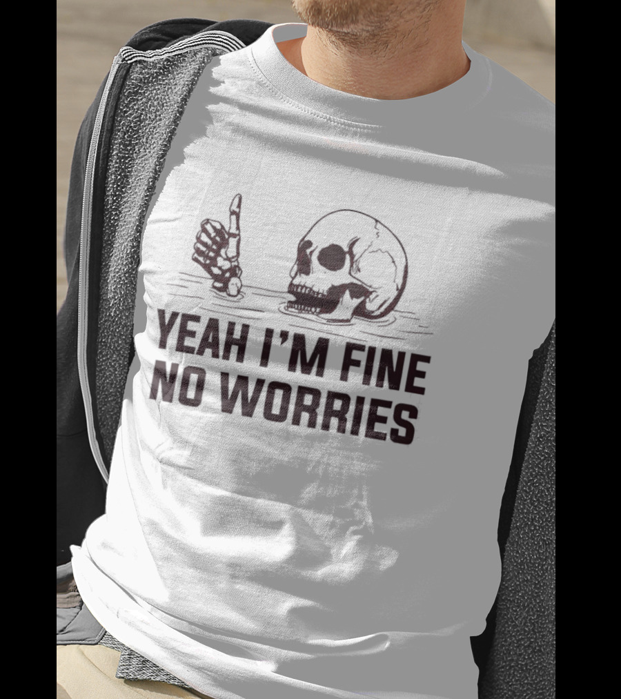 Yeah I'm Fine No Worries Skull Thumbs Up T-Shirt