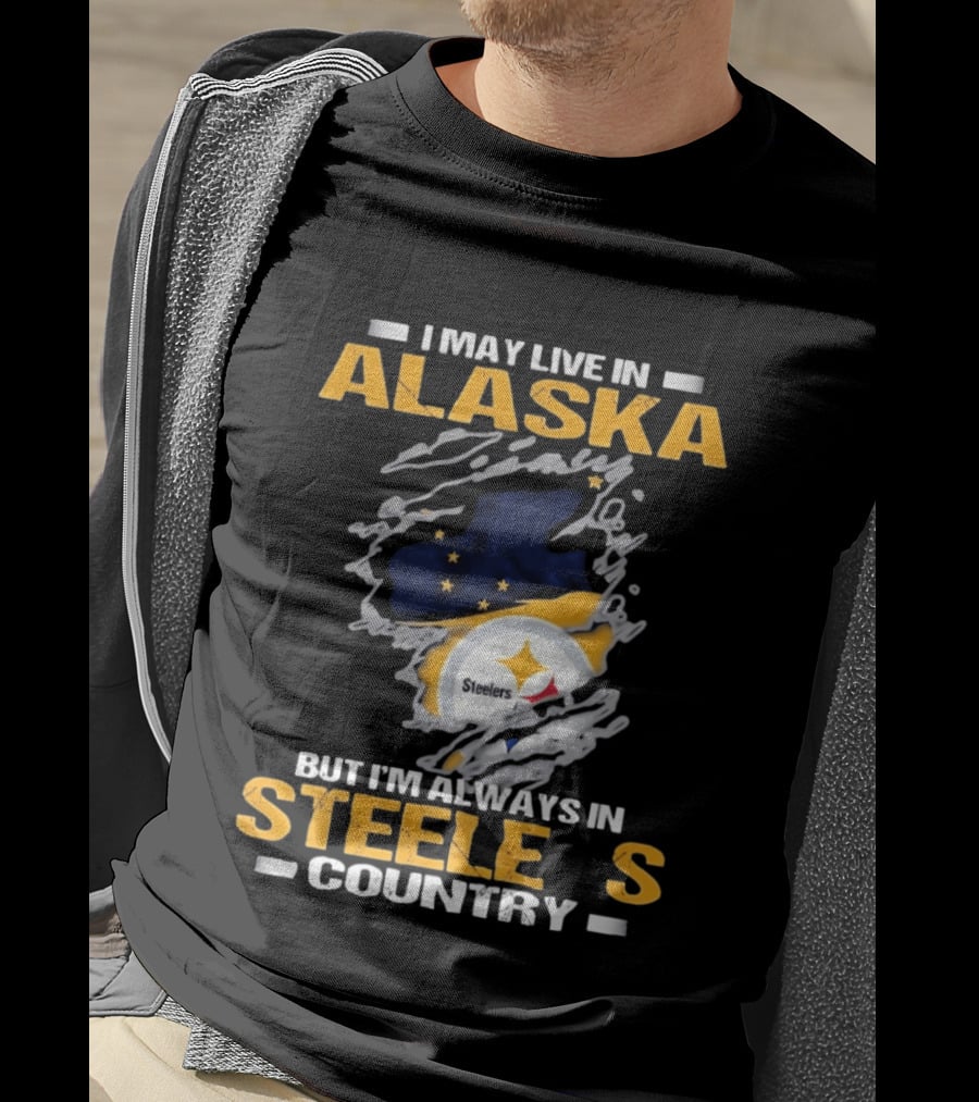 I May Live In Alaska But I'm Always In Steelers Country Steelers T-Shirt