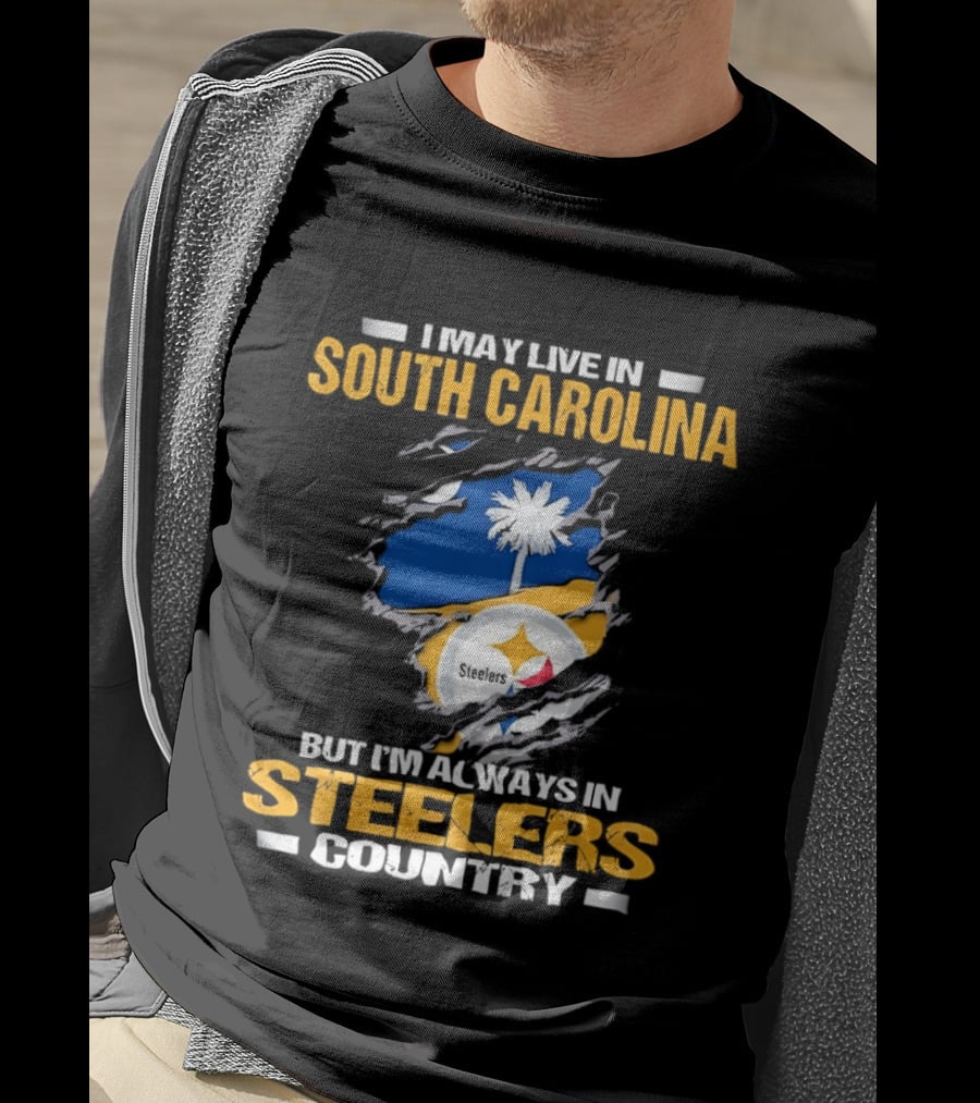 I May Live In South Carolina Always In Steelers Country T-Shirt