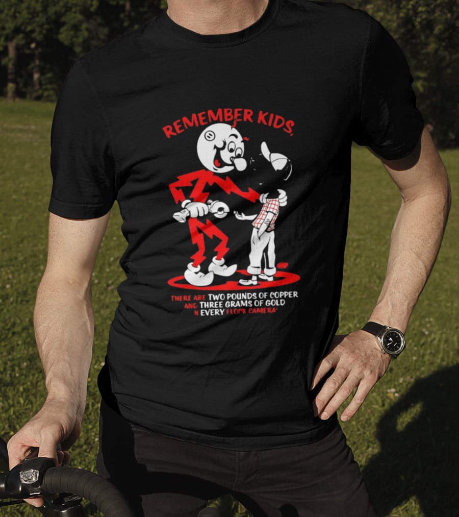 Remember Kids There Are Two Pounds Of Copper And Three Grams Of Gold In Every Flock Camera T-Shirt
