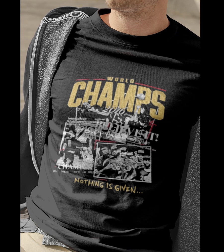 Cleveland Cavaliers 2016 World Champs Believe It Nothing Is Given T-Shirt