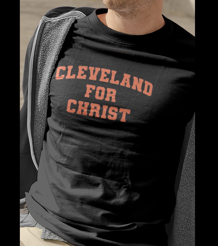 Cleveland For Christ Inspirational Christian Message T-Shirt