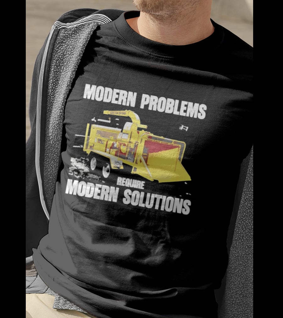Modern Problems Require Modern Solutions Wood Chipper Machine T-Shirt