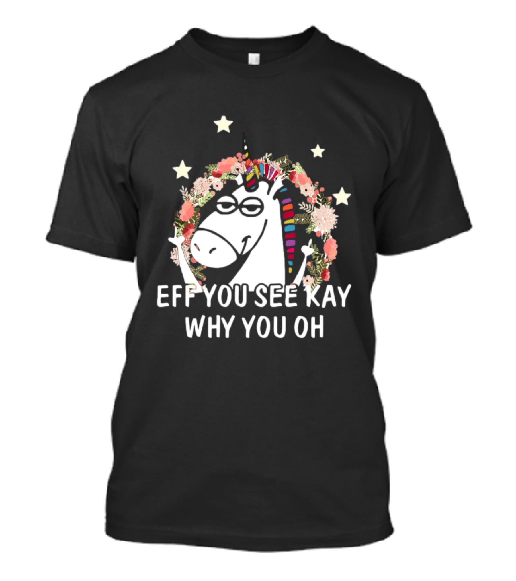 Unicorn Eff You See Kay Why Oh You Floral Stars T-Shirt