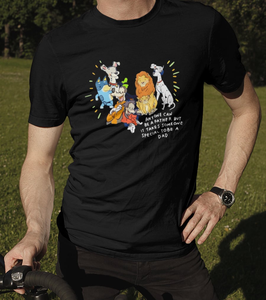 Anyone Can Be A Father But It Takes Someone Special To Be A Dad Disney Characters T-Shirt