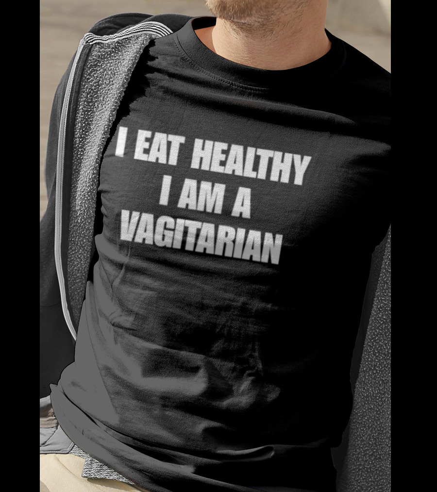 I Eat Healthy I Am A Vagitarian Funny Vegan Lifestyle Humor T-Shirt