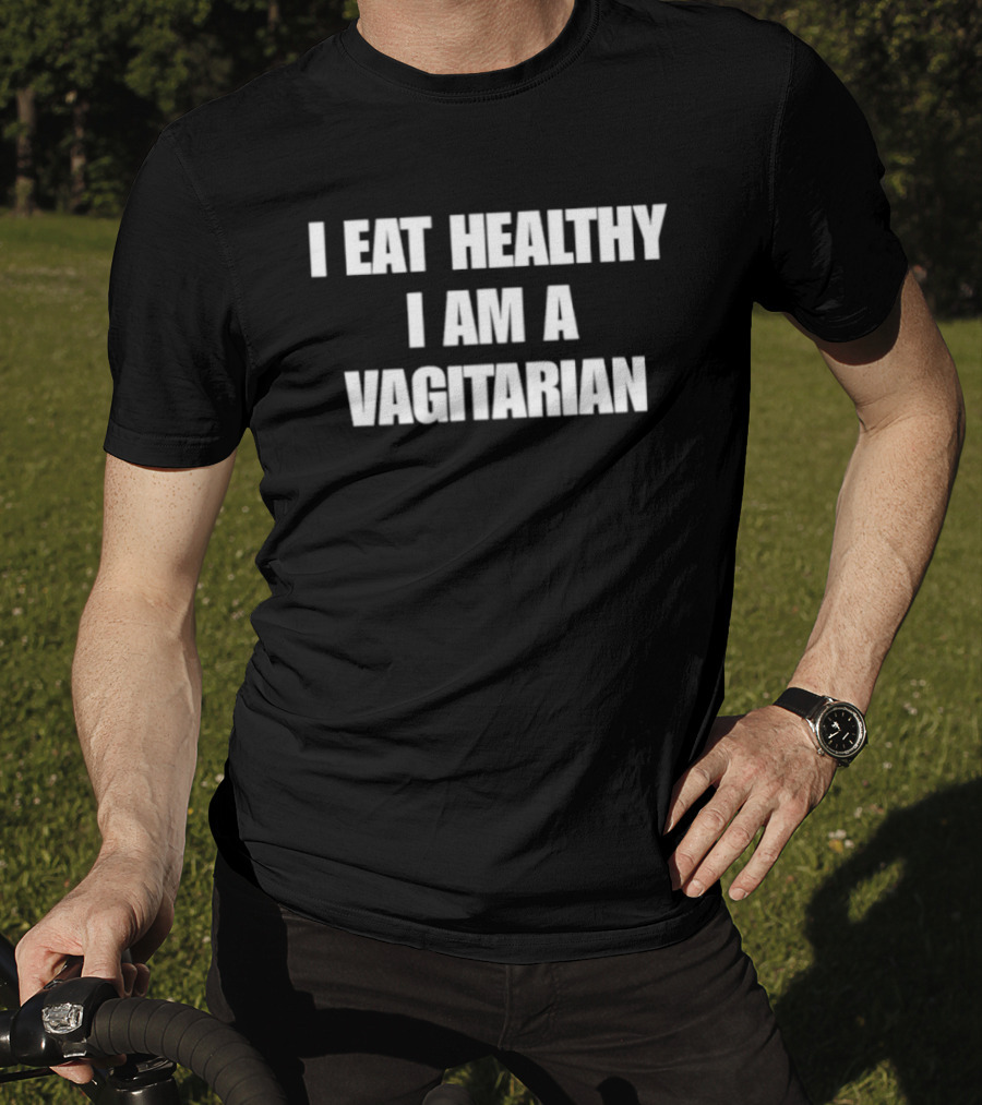 I Eat Healthy I Am A Vagitarian Funny Vegan Lifestyle Humor T-Shirt
