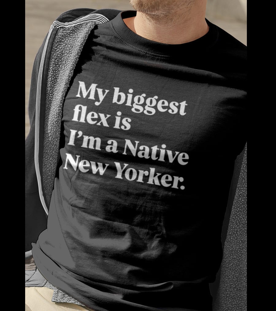 My Biggest Flex Is I'm A Native New Yorker T-Shirt