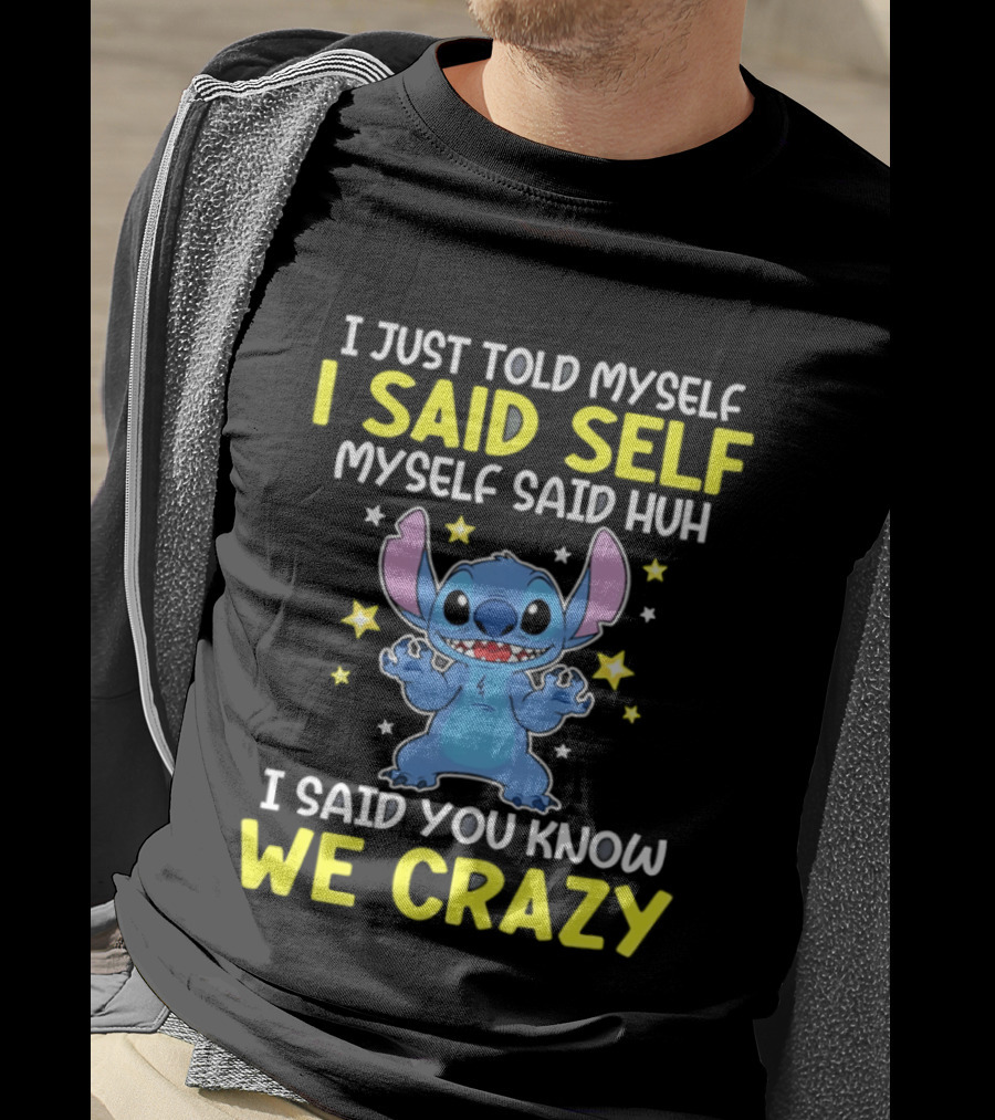 I Just Told Myself I Said Self Myself Said Huh You Know We Crazy Stitch T-Shirt