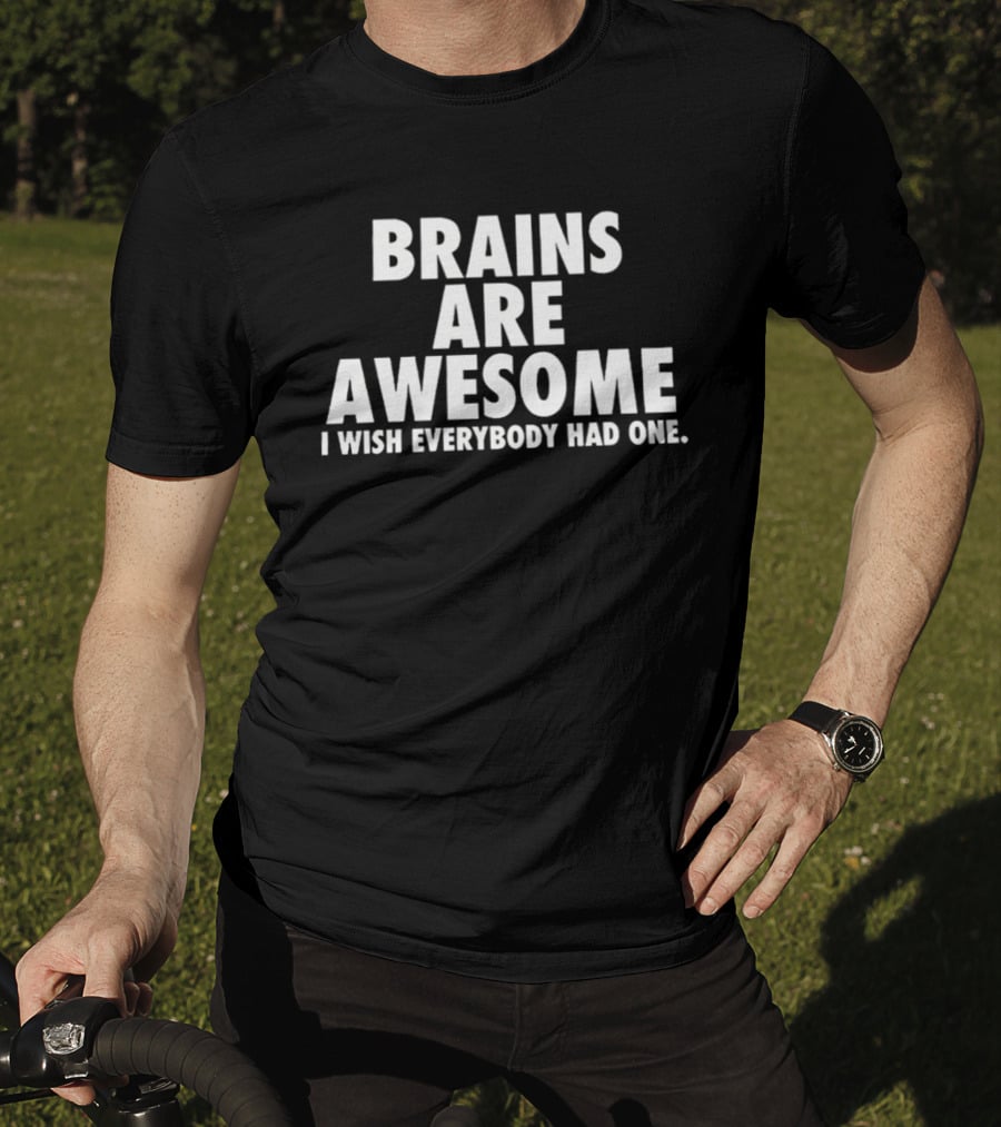 Brains Are Awesome I Wish Everybody Had One Clever T-Shirt