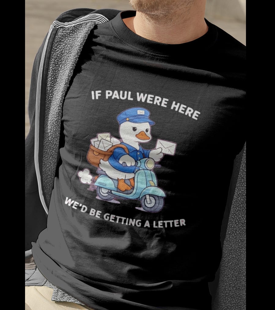 If Paul Were Here We'd Be Getting A Letter Cartoon Duck On Scooter T-Shirt