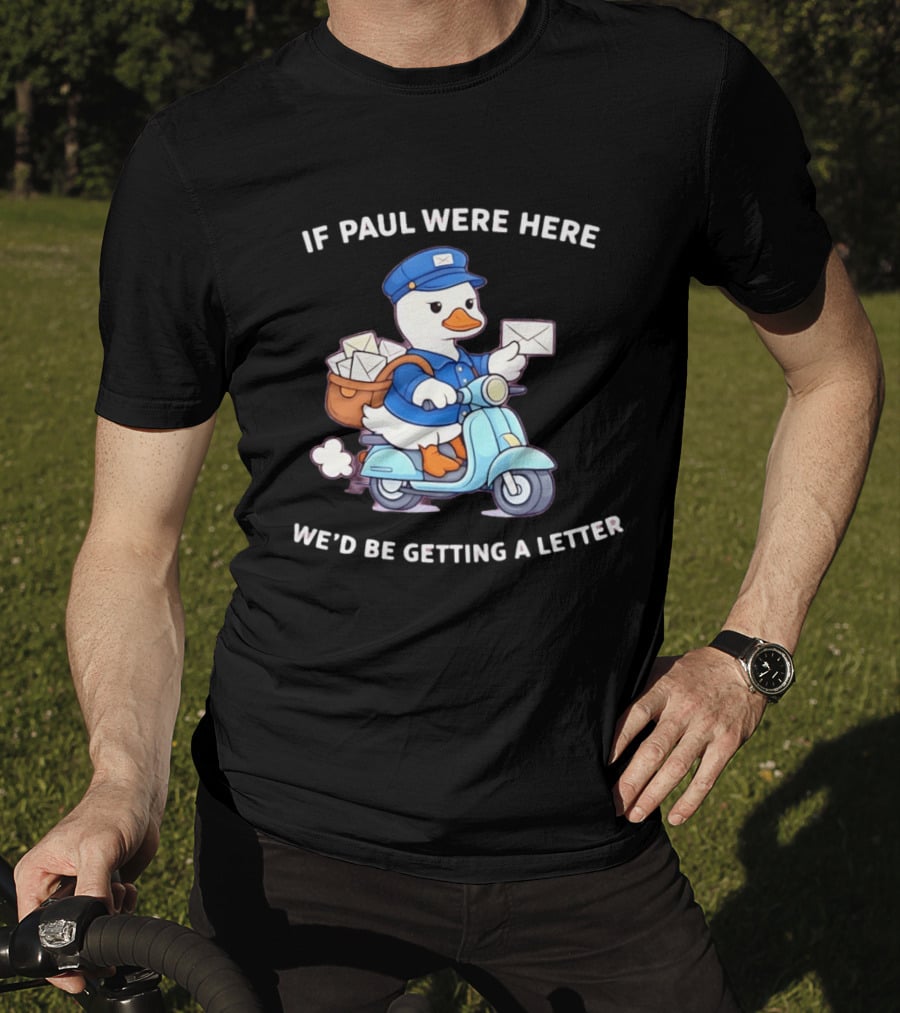 If Paul Were Here We'd Be Getting A Letter Cartoon Duck On Scooter T-Shirt