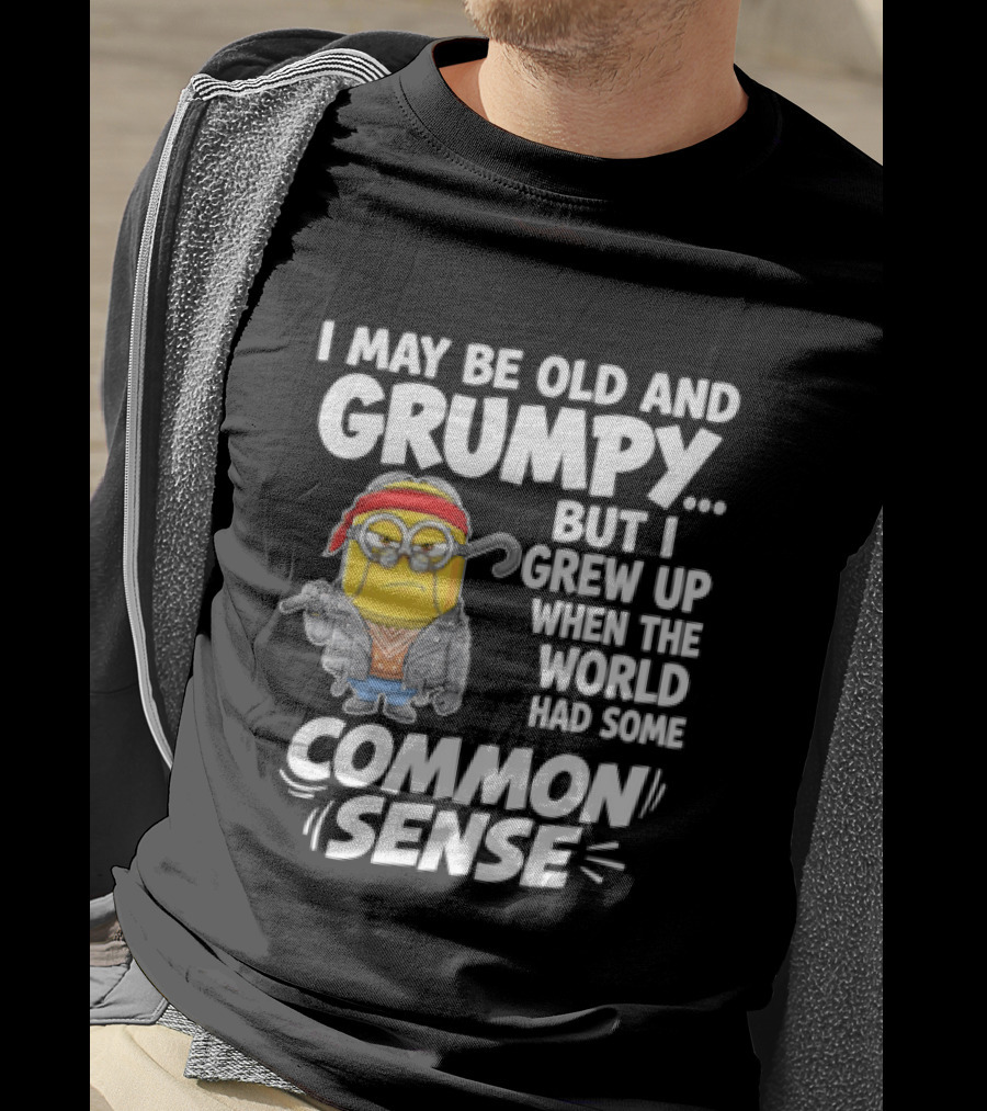 Dave The Minion I May Be Old And Grumpy But I Grew Up When The World Had Some Common Sense T-Shirt