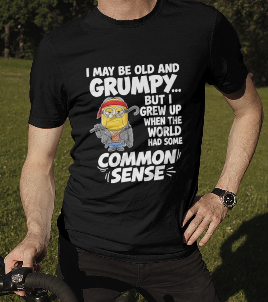 Dave The Minion I May Be Old And Grumpy But I Grew Up When The World Had Some Common Sense T-Shirt