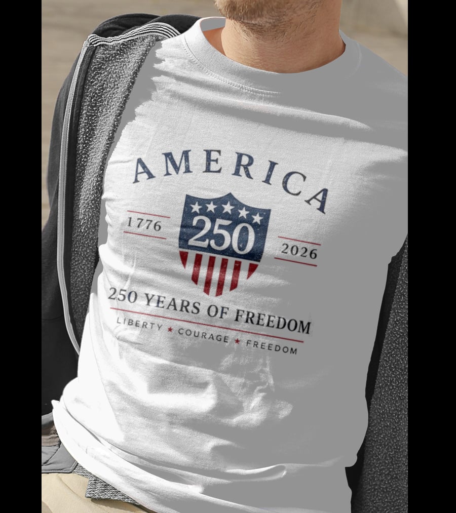 America 250 Years Of Freedom 1776 2026 Liberty Courage Freedom Celebration T-Shirt