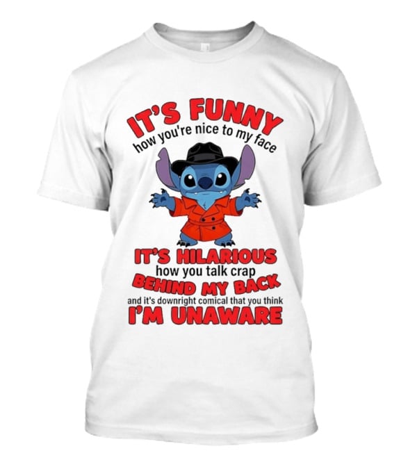 It's Funny How You're Nice To My Face It's Hilarious Behind My Back Stitch T-Shirt