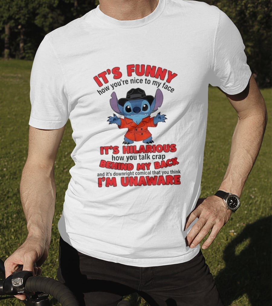 It's Funny How You're Nice To My Face It's Hilarious Behind My Back Stitch T-Shirt