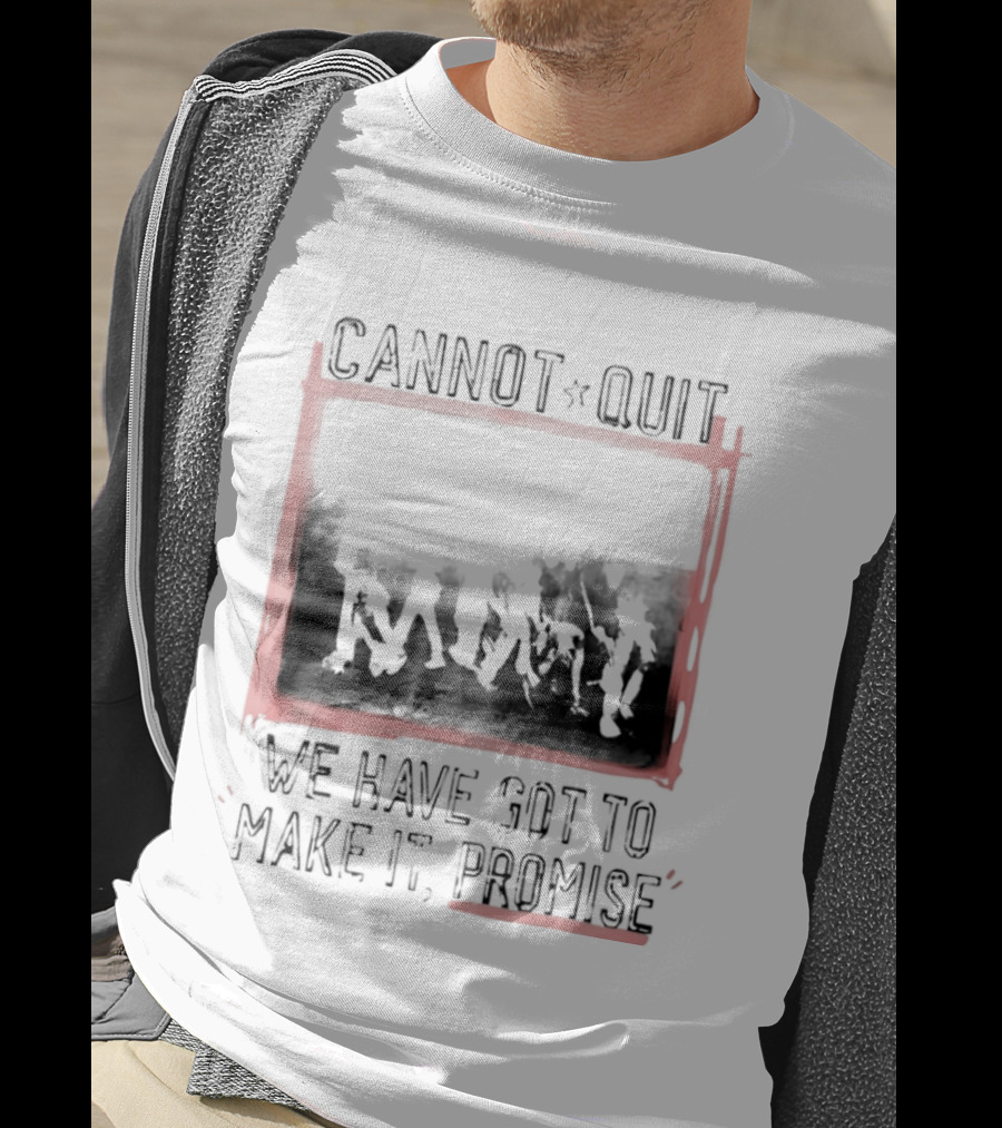 Cannot Quit We Have Got To Make It Promise Silhouette Motivation T-Shirt