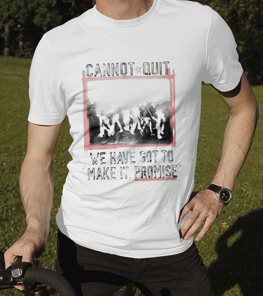 Cannot Quit We Have Got To Make It Promise Silhouette Motivation T-Shirt