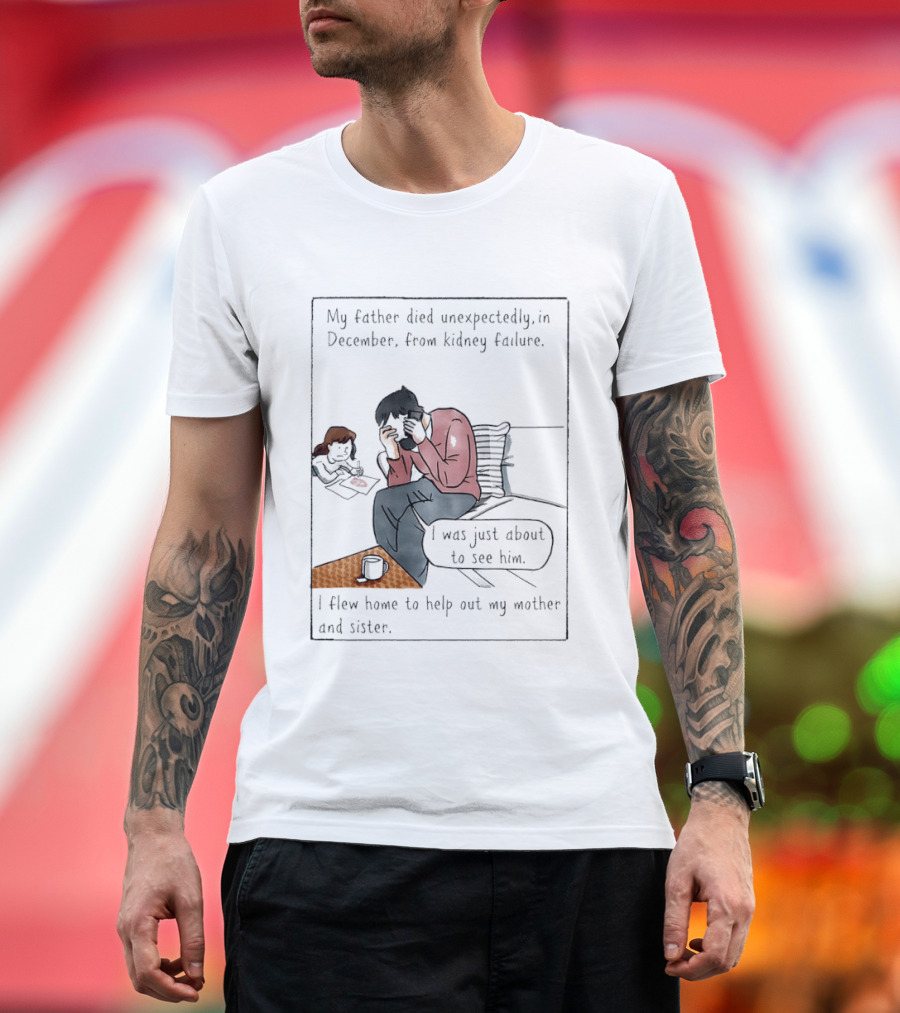 My Father Died Unexpectedly In December Form Kidney Failure T-Shirt