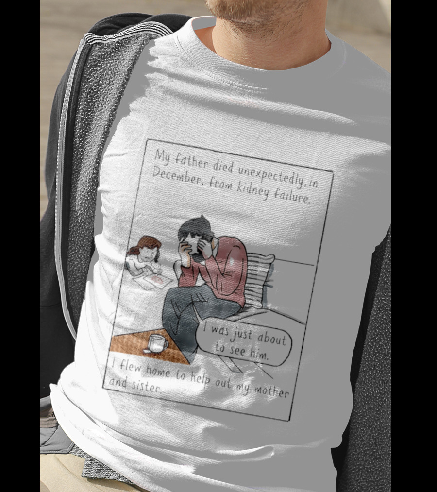 My Father Died Unexpectedly In December Form Kidney Failure T-Shirt