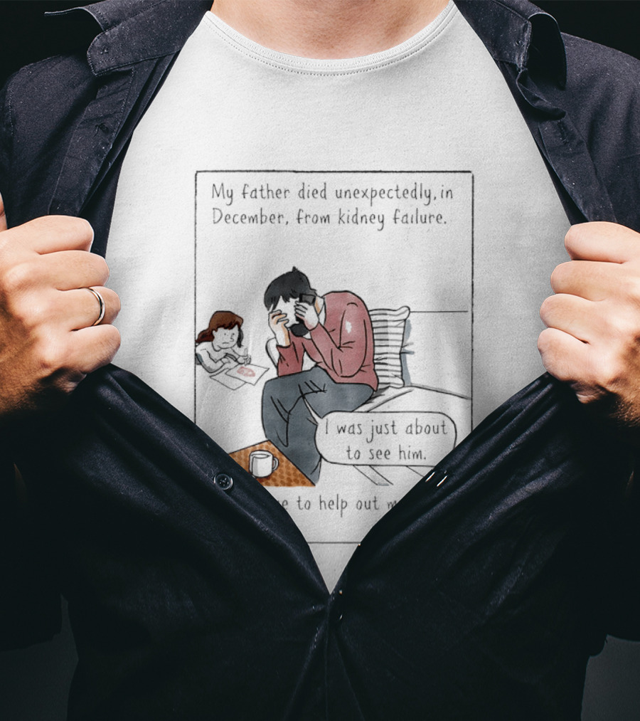 My Father Died Unexpectedly In December Form Kidney Failure T-Shirt