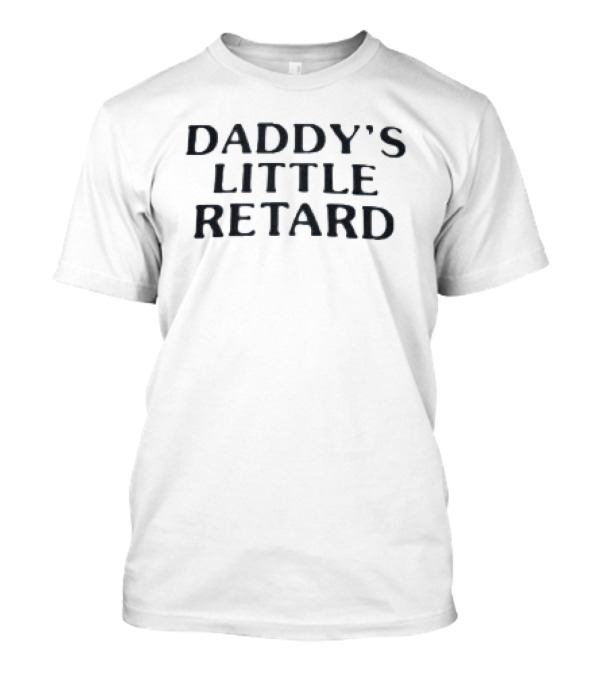 Daddy’s Little Retard T-Shirt