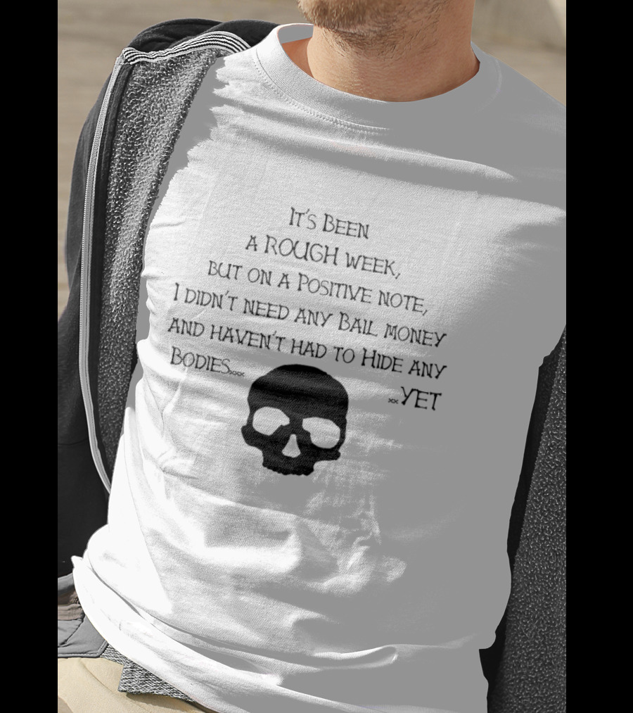 It's Been A Rough Week Positive Note No Bail Money Needed Skull Humor T-Shirt